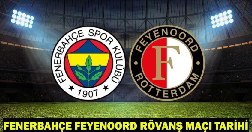 FENERBAHÇE FEYENOORD RÖVANŞ MAÇI TARİHİ: Fenerbahçe