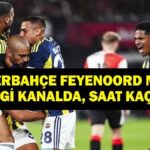 FENERBAHÇE FEYENOORD MAÇI HANGİ KANALDA? UEFA Şampiyonlar Ligi Fenerbahçe Feyenoord Rövanş Maçı Ne Zaman, Saat Kaçta? İşte Maç Kadrosu