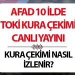 AFAD TOKİ KURA ÇEKİMİ CANLI YAYIN: Diyarbakır Malatya, Adana, Kahramanmaraş, Malatya, Hatay kura çekimi canlı izle!